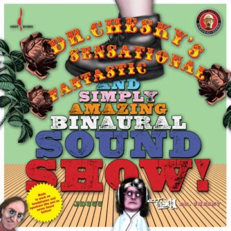 Dr. Chesky's Sensational Fantastic And Simply Amazing Binaural Sound Show!