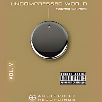 Uncompressed World Vol. V: Audiophile Saxophone