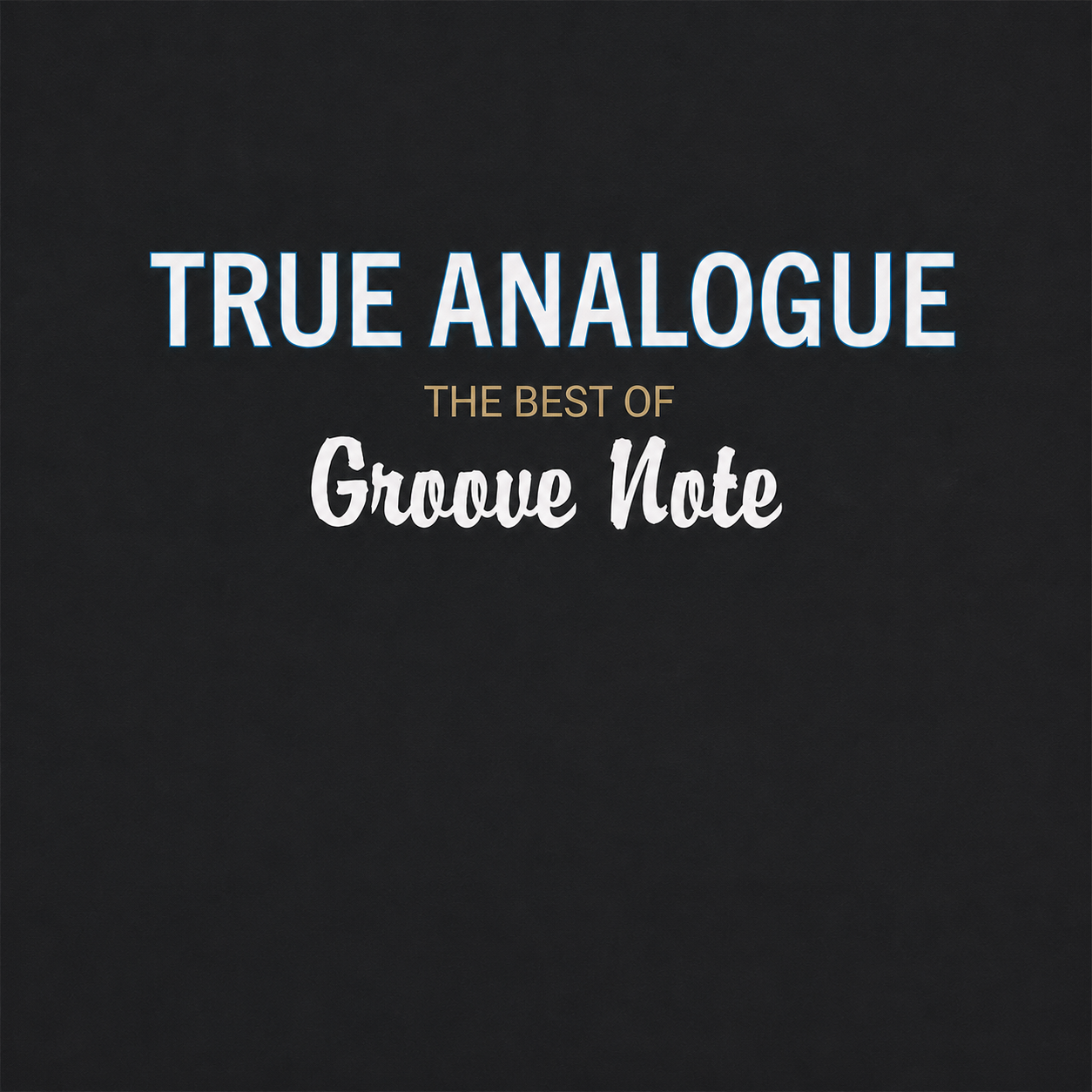 True Analogue (The Best Of Groove Note Records)