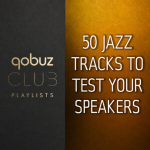 QOBUZ 50 JAZZ TRACK TO TEST YOUR SPEAKERS